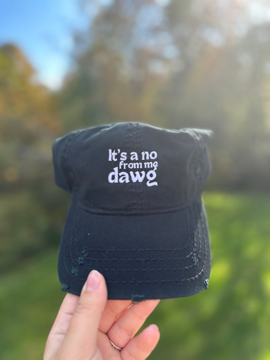 IT'S A NO FROM ME DAWG (Distressed Dad Hat)