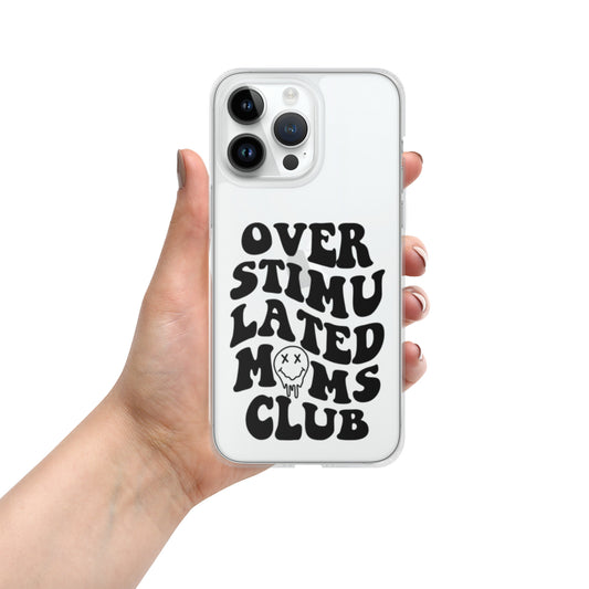 OVERSTIMULATED MOMS CLUB IPHONE CASE (CLEAR)