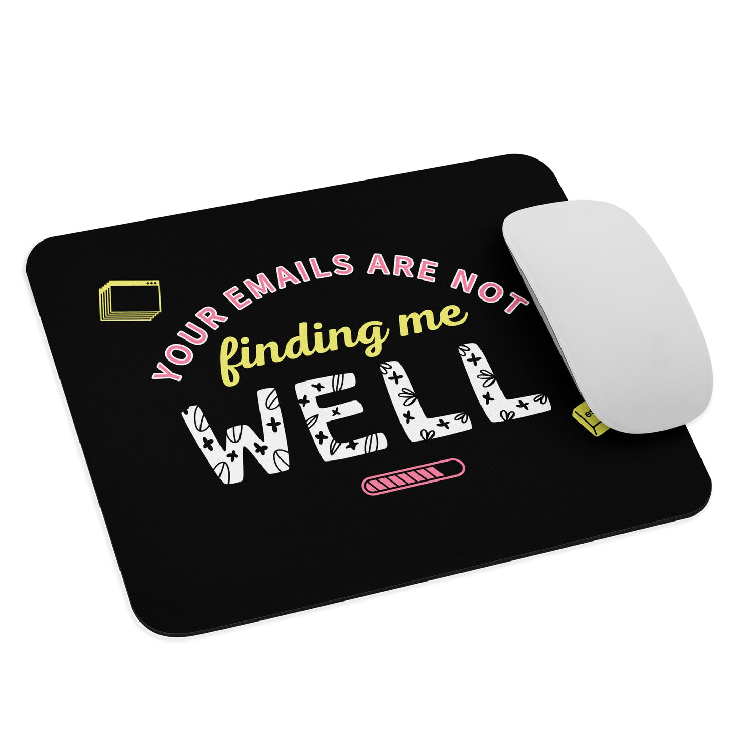 YOUR EMAILS ARE NOT FINDING ME WELL MOUSE PAD