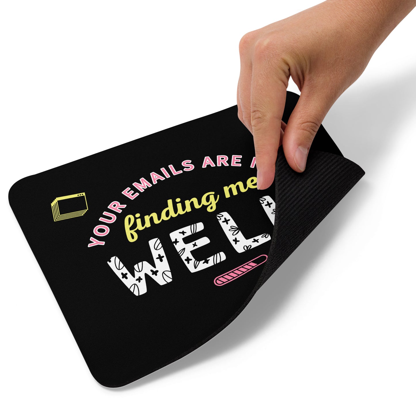 YOUR EMAILS ARE NOT FINDING ME WELL MOUSE PAD