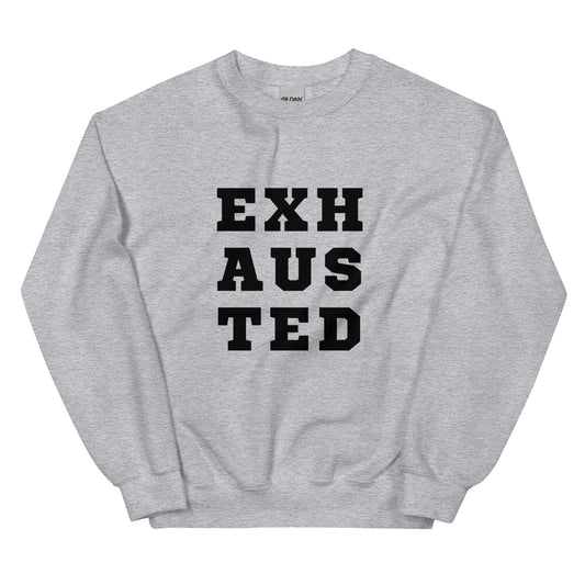 EXHAUSTED (Unisex Sweatshirt)