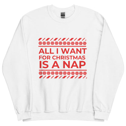 ALL I WANT FOR CHRISTMAS IS A NAP (Unisex Sweatshirt)